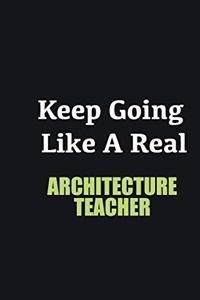 Keep Going Like a Real Architecture Teacher