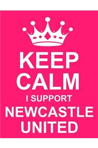 Keep Calm I Support Newcastle United