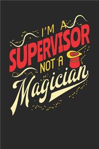 I'm A Supervisor Not A Magician