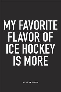 My Favorite Flavor Of Ice Hockey Is More