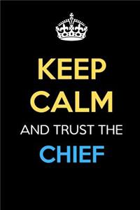 Keep Calm And Trust The Chief