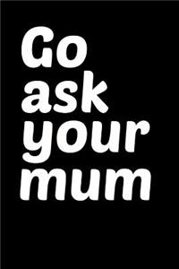 Go Ask Your Mum