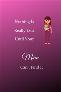 Nothing Is Really Lost Until Your Mom Can't Find It