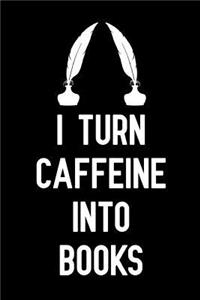I turn caffeine Into Books