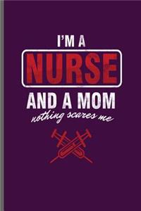 I'm a Nurse and a Mom nothing scares me