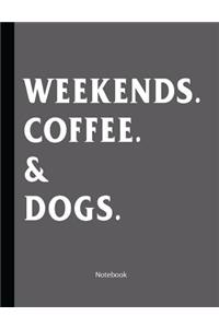 Weekends. Coffee. & Dogs.
