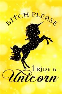 Bitch Please I Ride A Unicorn