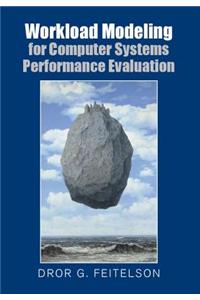 Workload Modeling for Computer Systems Performance Evaluation