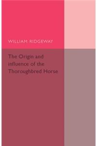 Origin and Influence of the Thoroughbred Horse