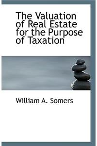 The Valuation of Real Estate for the Purpose of Taxation