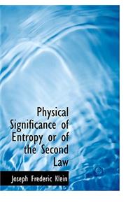 Physical Significance of Entropy or of the Second Law