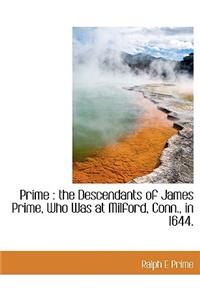 Prime: The Descendants of James Prime, Who Was at Milford, Conn., in 1644.