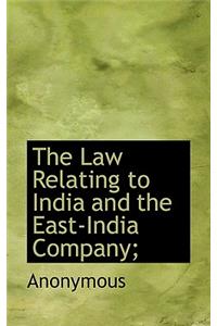The Law Relating to India and the East-India Company;