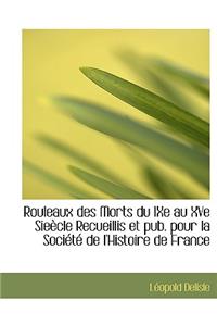 Rouleaux Des Morts Du Ixe Au Xve Sie Cle Recueillis Et Pub. Pour La Soci T de L'Histoire de France