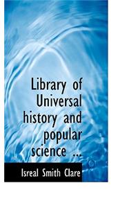 Library of Universal History and Popular Science ...