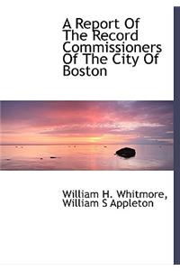 A Report of the Record Commissioners of the City of Boston