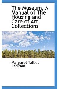 The Museum, a Manual of the Housing and Care of Art Collections