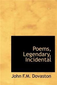 Poems, Legendary, Incidental