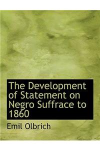 The Development of Statement on Negro Suffrace to 1860