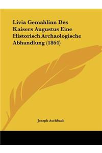 Livia Gemahlinn Des Kaisers Augustus Eine Historisch Archaologische Abhandlung (1864)