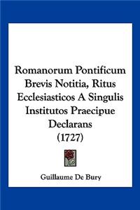 Romanorum Pontificum Brevis Notitia, Ritus Ecclesiasticos A Singulis Institutos Praecipue Declarans (1727)