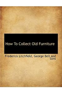 How to Collect Old Furniture