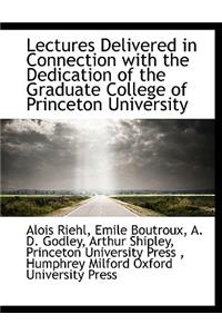 Lectures Delivered in Connection with the Dedication of the Graduate College of Princeton University