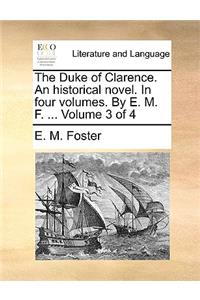 The Duke of Clarence. an Historical Novel. in Four Volumes. by E. M. F. ... Volume 3 of 4