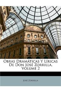 Obras Dramáticas Y Líricas De Don José Zorrilla, Volume 2