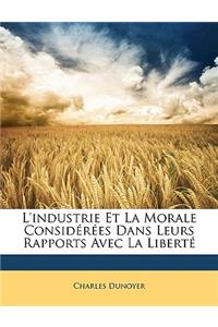 L'Industrie Et La Morale Considérées Dans Leurs Rapports Avec La Liberté
