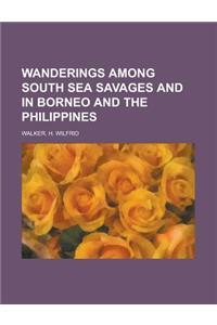 Wanderings Among South Sea Savages and in Borneo and the Philippines