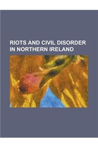 Riots and Civil Disorder in Northern Ireland