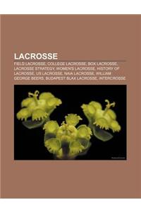 Lacrosse: Field Lacrosse, College Lacrosse, Box Lacrosse, Lacrosse Strategy, Women's Lacrosse, History of Lacrosse, Us Lacrosse,