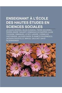 Enseignant A L'Ecole Des Hautes Etudes En Sciences Sociales: Jacques Derrida, Milan Kundera, Pierre Bourdieu, Pierre-Andre Taguieff
