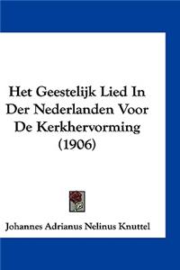 Het Geestelijk Lied in Der Nederlanden Voor de Kerkhervorming (1906)