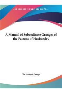 A Manual of Subordinate Granges of the Patrons of Husbandry