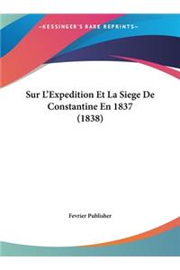Sur L'Expedition Et La Siege de Constantine En 1837 (1838)