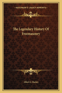 The Legendary History of Freemasonry