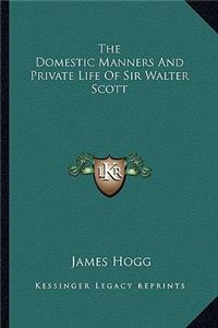 The Domestic Manners And Private Life Of Sir Walter Scott