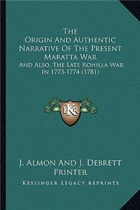 The Origin And Authentic Narrative Of The Present Maratta War