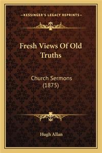 Fresh Views Of Old Truths