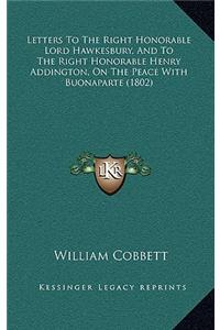 Letters to the Right Honorable Lord Hawkesbury, and to the Right Honorable Henry Addington, on the Peace with Buonaparte (1802)
