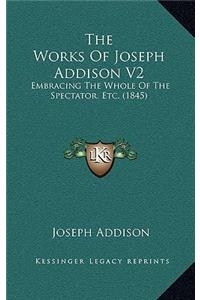 The Works of Joseph Addison V2