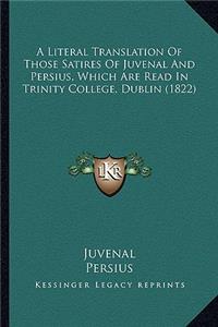 Literal Translation of Those Satires of Juvenal and Persius, Which Are Read in Trinity College, Dublin (1822)