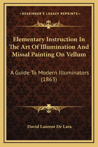 Elementary Instruction in the Art of Illumination and Missal Painting on Vellum