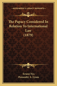 Papacy Considered In Relation To International Law (1879)