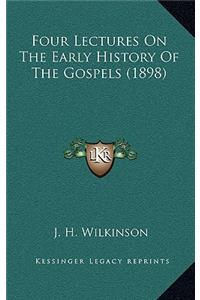 Four Lectures On The Early History Of The Gospels (1898)