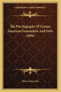 The Pterylography Of Certain American Goatsuckers And Owls (1894)