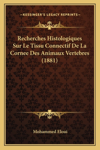 Recherches Histologiques Sur Le Tissu Connectif De La Cornee Des Animaux Vertebres (1881)