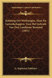 Kataloog Der Werktuigen, Alam En Gereedschappen, Voor Het Gebruik Van Den Landbouw Bestemd (1851)